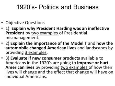 1920’s- Politics and Business Objective Questions 1) Explain why President Harding was an ineffective President by two examples of Presidential mismanagement.