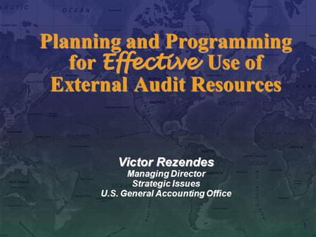 1 Planning and Programming for Effective Use of External Audit Resources Victor Rezendes Managing Director Strategic Issues U.S. General Accounting Office.