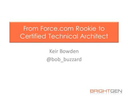 From Force.com Rookie to Certified Technical Architect Keir