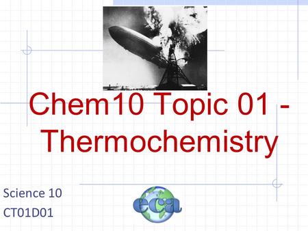 Chem10 Topic 01 - Thermochemistry Science 10 CT01D01.
