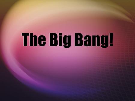 The Big Bang!.