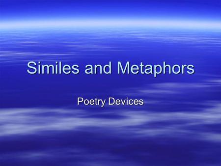Similes and Metaphors Poetry Devices.