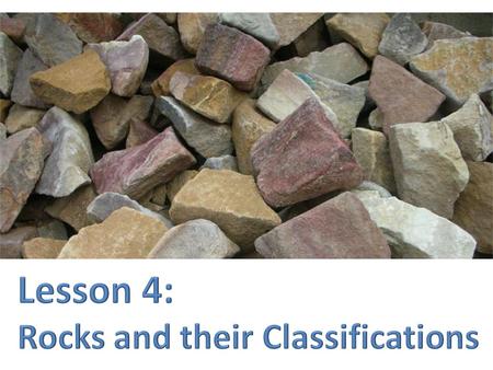 Lesson 4: Rocks and their Classifications