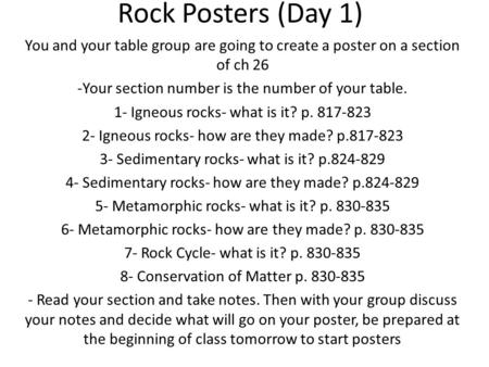 Rock Posters (Day 1) You and your table group are going to create a poster on a section of ch 26 -Your section number is the number of your table. 1- Igneous.