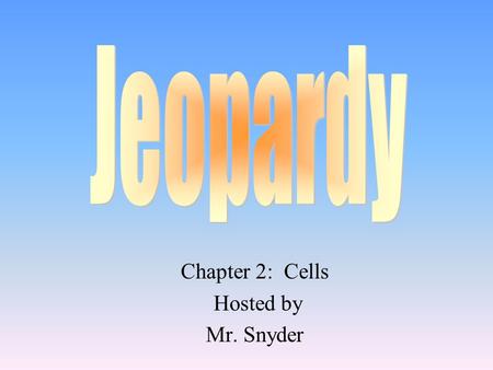 Chapter 2: Cells Hosted by Mr. Snyder 100 200 400 300 400 Cells 1Cells 2T or FWow 300 200 400 200 100 500 100.