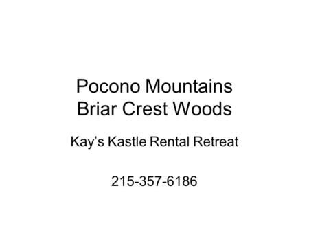 Pocono Mountains Briar Crest Woods Kay’s Kastle Rental Retreat 215-357-6186.