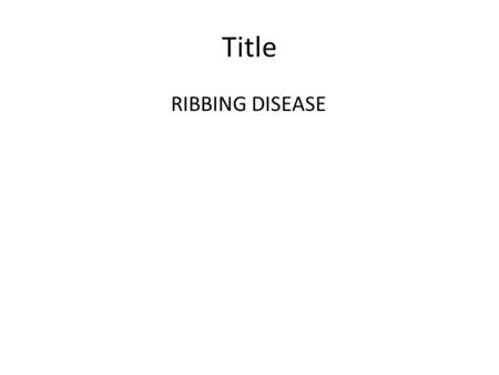 Title RIBBING DISEASE. AIM - TO PRESENT A RARE CASE OF DIAPHYSEAL SCLEROSIS (RIBBING DISEASE)