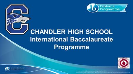 CHANDLER HIGH SCHOOL International Baccalaureate Programme.