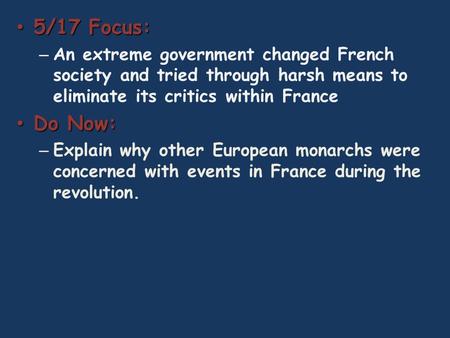 5/17 Focus: 5/17 Focus: – An extreme government changed French society and tried through harsh means to eliminate its critics within France Do Now: Do.