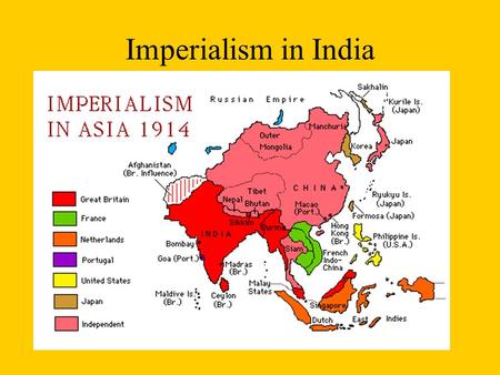 Imperialism in India. I. British East India Company took over India.
