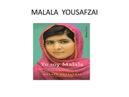 MALALA YOUSAFZAI. Born 12 July 1997 is a Pakistani. Activis for female education and Won Nobel Priza (2014) She advocacy the human rights for education.