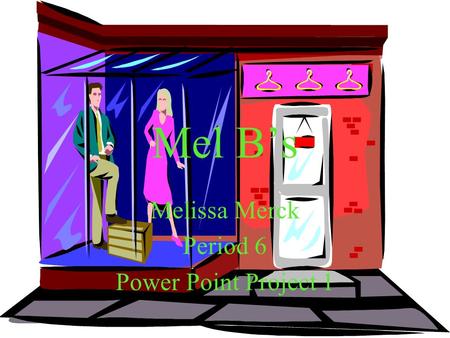 Mel B’s Melissa Merck Period 6 Power Point Project 1.