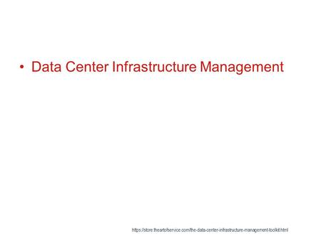 Data Center Infrastructure Management https://store.theartofservice.com/the-data-center-infrastructure-management-toolkit.html.