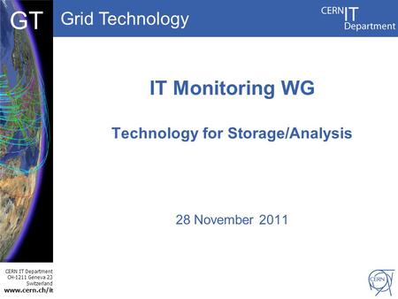 Grid Technology CERN IT Department CH-1211 Geneva 23 Switzerland www.cern.ch/i t DBCF GT IT Monitoring WG Technology for Storage/Analysis 28 November 2011.