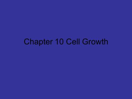 Chapter 10 Cell Growth. 10.1 Cell Growth Living things grow by producing more cells. Cells of an adult are the same size as the cells of a baby, adults.