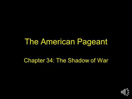 The American Pageant Chapter 34: The Shadow of War.
