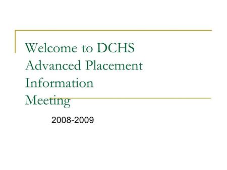 Welcome to DCHS Advanced Placement Information Meeting 2008-2009.