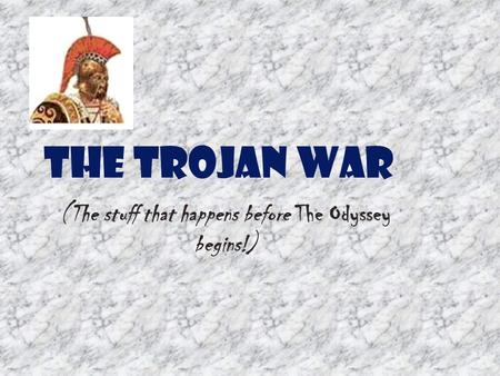 The Trojan War (The stuff that happens before The Odyssey begins!)