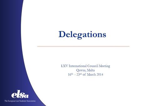 Delegations LXV International Council Meeting Qawra, Malta 16 th - 23 rd of March 2014.