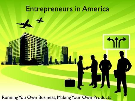 Entrepreneurs in America Running You Own Business, Making Your Own Products.