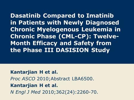 Dasatinib Compared to Imatinib in Patients with Newly Diagnosed Chronic Myelogenous Leukemia in Chronic Phase (CML-CP): Twelve- Month Efficacy and Safety.