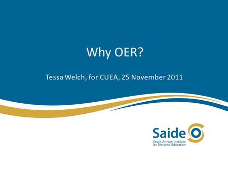 Why OER? Tessa Welch, for CUEA, 25 November 2011.