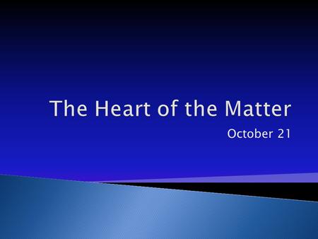 October 21. What are the different meanings in the uses of the word “heart” in the following sentences. 1. You gotta have heart. 2. She just seems to.