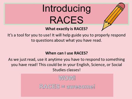 Introducing RACES WOW! RACES = awesome! What exactly is RACES?