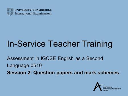 In-Service Teacher Training Assessment in IGCSE English as a Second Language 0510 Session 2: Question papers and mark schemes.