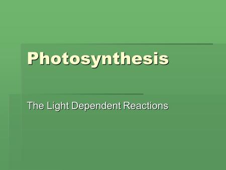 Photosynthesis The Light Dependent Reactions. Formula 6 CO 2 + 6 H 2 O + Light Energy [CH 2 O] + 6O 2 Chlorophyll.