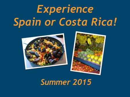 Experience Spain or Costa Rica! Summer 2015. Program dates and price Estimated Program Prices:$3,950 Spain - $3,950 (including estimated airfare of $1,750)