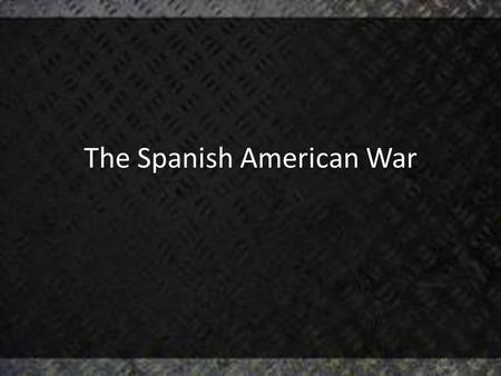 The Spanish American War. The Cuban Rebellion Begins Cuba was always utilized by Spain for its sugar 1/3 of the population were slaves After a failed.