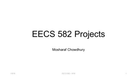 EECS 582 Projects Mosharaf Chowdhury EECS 582 – W1611/8/16.