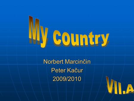 Norbert Marcinčin Peter Kačur 2009/2010. Slovakia – my countrySlovakia – my country History of SlovakiaHistory of Slovakia The highest mountains of SlovakiaThe.