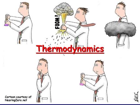 Thermodynamics Cartoon courtesy of NearingZero.net.