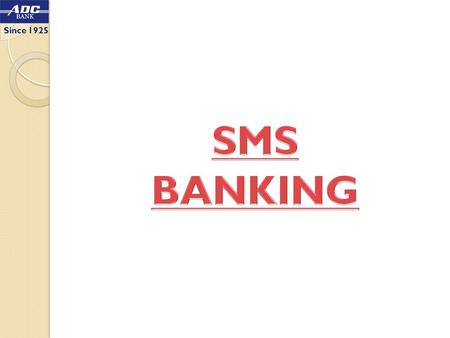 Since 1925. SMS Banking (Non - Financial) SMS banking (Non-Financial) has been implemented. Customers can now enquire about their accounts by making requests.