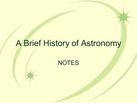 A Brief History of Astronomy NOTES GEO MEANS EARTH.
