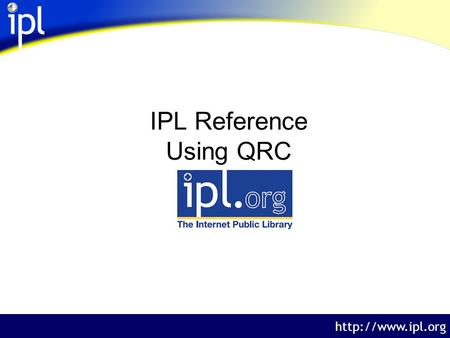 The Internet Public Library  IPL Reference Using QRC.