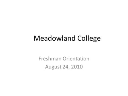 Meadowland College Freshman Orientation August 24, 2010.