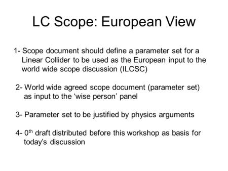 LC Scope: European View 1- Scope document should define a parameter set for a Linear Collider to be used as the European input to the world wide scope.