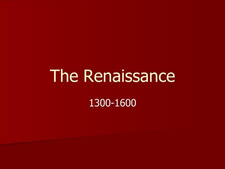 The Renaissance 1300-1600. The Renaissance Begins in Italy Italy had 3 Advantages: o Thriving cities o Rich merchant class (like the Medici family in.