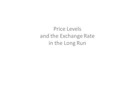 Price Levels and the Exchange Rate in the Long Run.