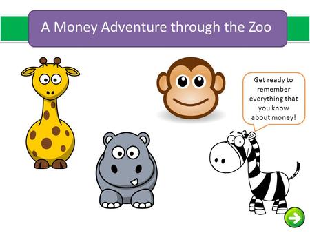 A Money Adventure through the Zoo Get ready to remember everything that you know about money!