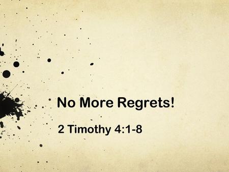 No More Regrets! 2 Timothy 4:1-8.