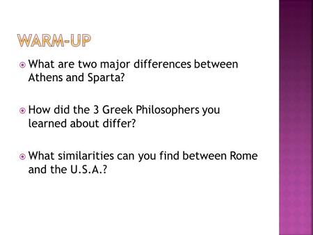  What are two major differences between Athens and Sparta?  How did the 3 Greek Philosophers you learned about differ?  What similarities can you find.