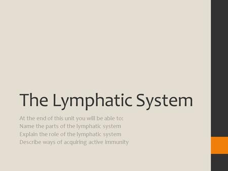 The Lymphatic System At the end of this unit you will be able to: