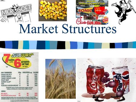 Market Structures Least (Level of competition)Most Virtually identical products Many big names but product variety 75%+ market share Full barriers &