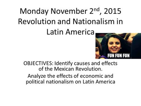 Monday November 2nd, 2015 Revolution and Nationalism in Latin America