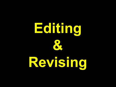 Editing & Revising. Revising Revising is improving the content and organization of your writing. Writing needs consistency. All the ideas work together.
