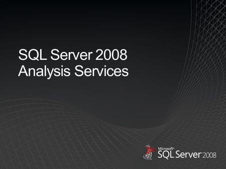 SQL Server 2008 Analysis Services. END USER TOOLS & PERFORMANCE MANAGEMENT APPS Excel PerformancePoint Server BI PLATFORM SQL Server Reporting Services.